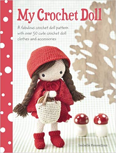 My Crochet Doll: A Fabulous Crochet Doll Pattern with Over 50 Cute