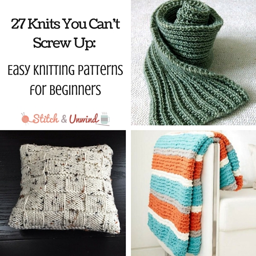 27 Knits You Can't Screw Up: Easy Knitting Patterns for Beginners
