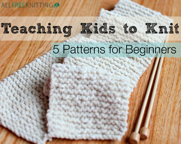 Teaching Kids to Knit: 5 Patterns for Beginners - Stitch and Unwind