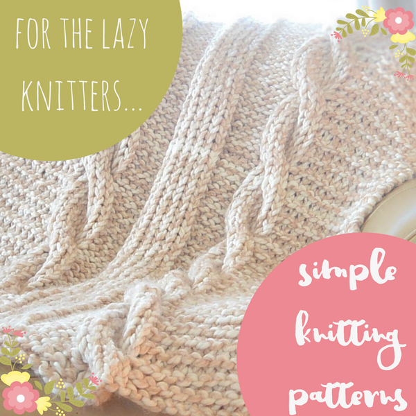 For the Lazy Knitters: 25 Simple Knitting Patterns - Stitch and Unwind